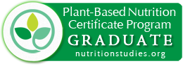 graduate of the plant-based nutrition certificate program eCornell and T. Colin Campbell Center for Nutrition Studies.